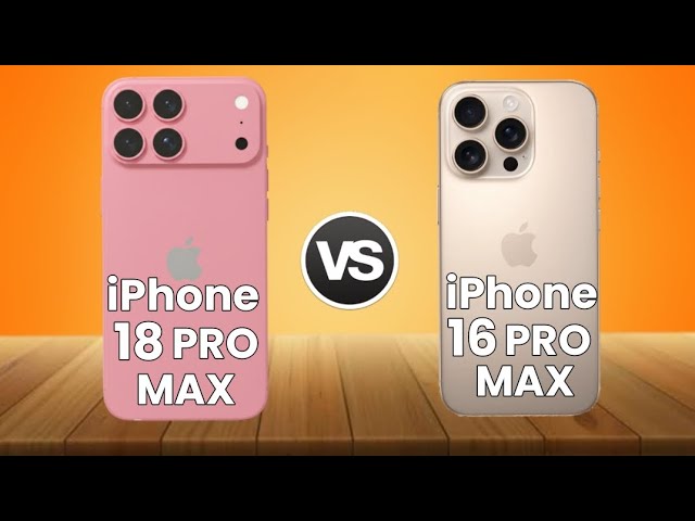 iPhone 18 Pro Max vs iPhone 16 Pro Max