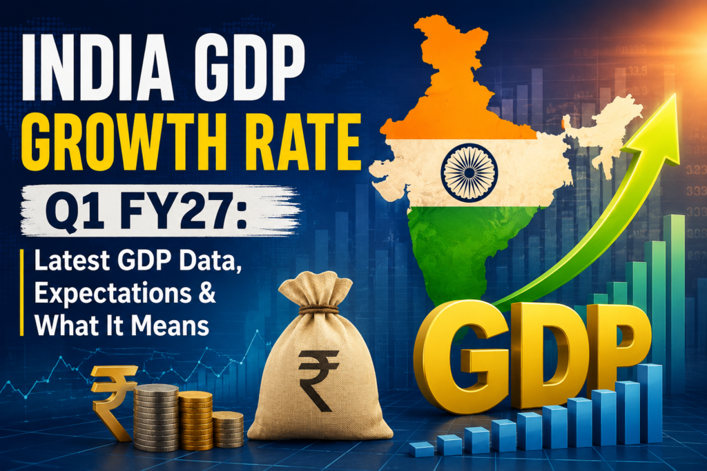 India GDP Growth Rate Q1 FY27: Latest GDP Data, Expectations & What It Means